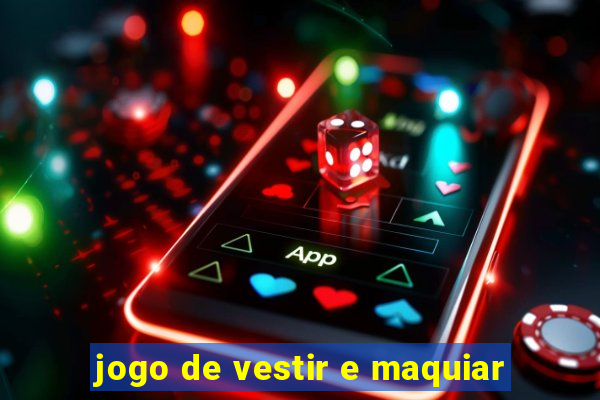 jogo de vestir e maquiar