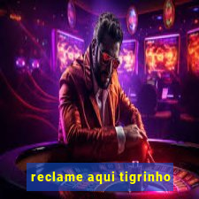 reclame aqui tigrinho