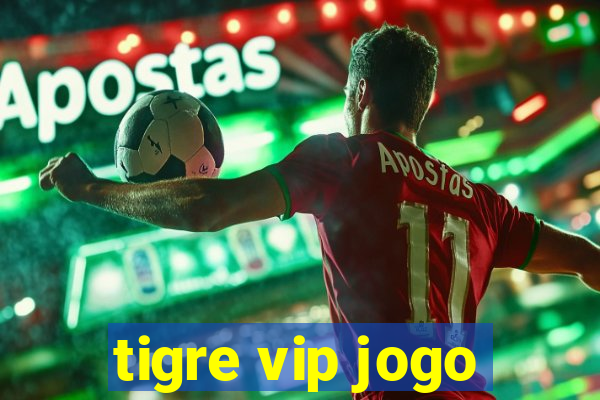 tigre vip jogo