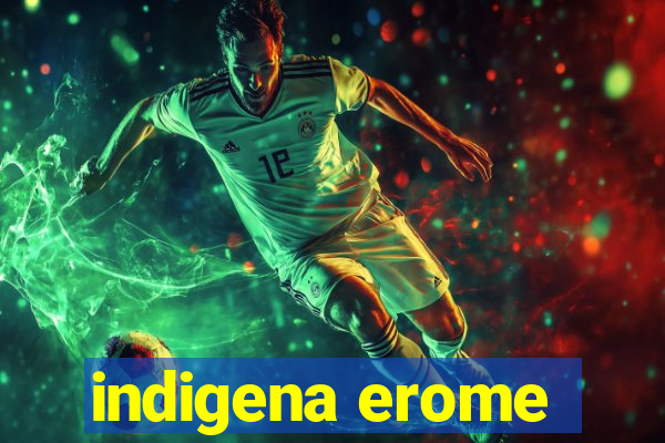 indigena erome