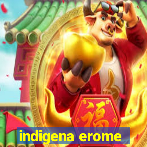 indigena erome