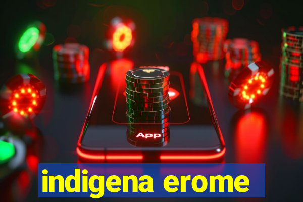 indigena erome