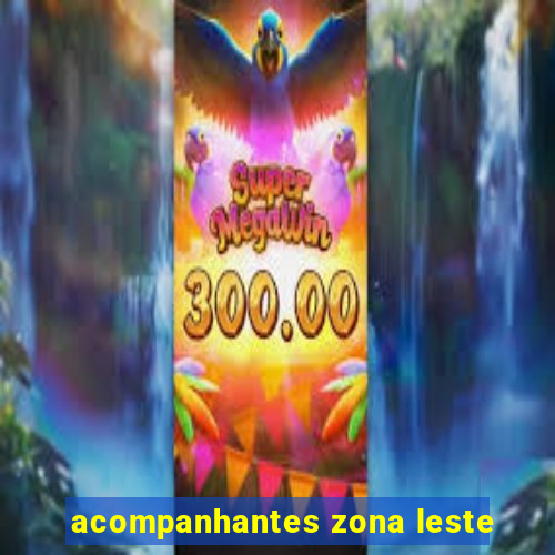 acompanhantes zona leste