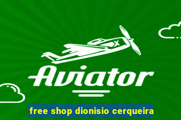 free shop dionisio cerqueira