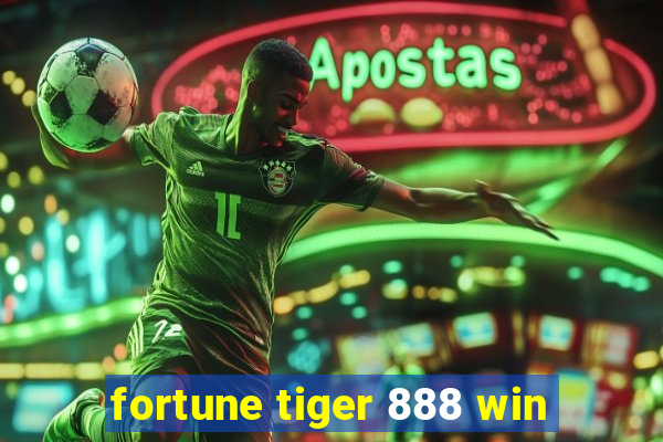 fortune tiger 888 win