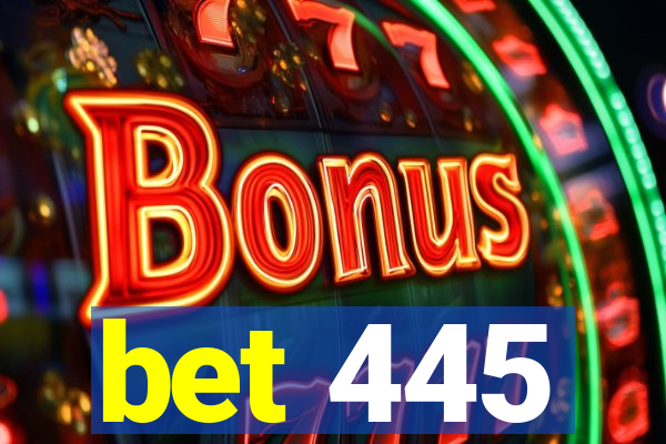 bet 445