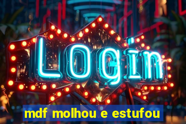 mdf molhou e estufou