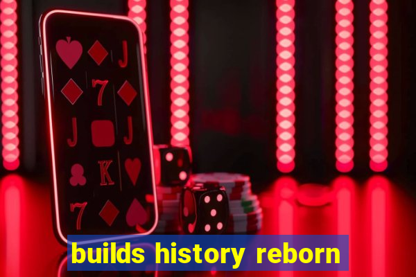 builds history reborn