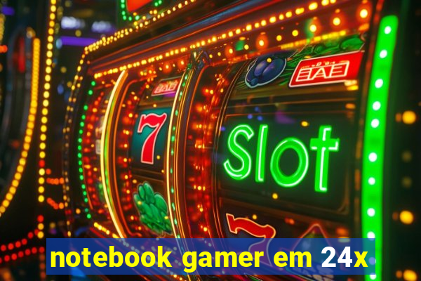 notebook gamer em 24x