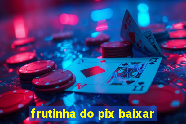 frutinha do pix baixar