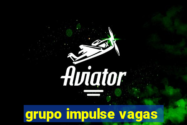 grupo impulse vagas