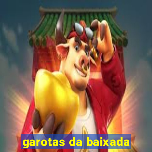 garotas da baixada