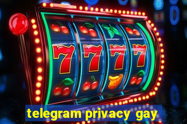 telegram privacy gay