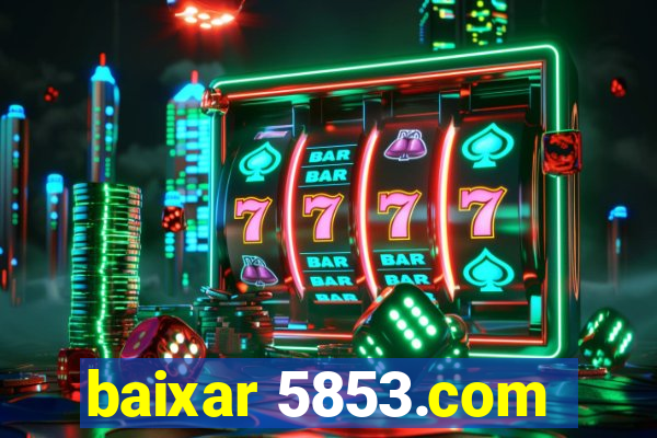 baixar 5853.com