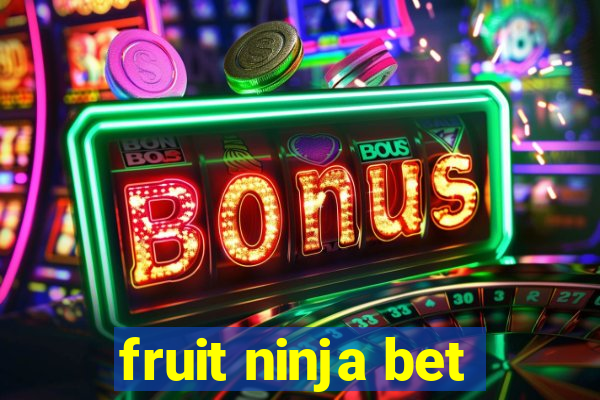 fruit ninja bet