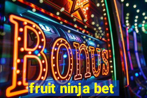 fruit ninja bet