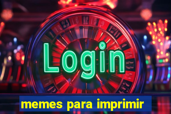 memes para imprimir