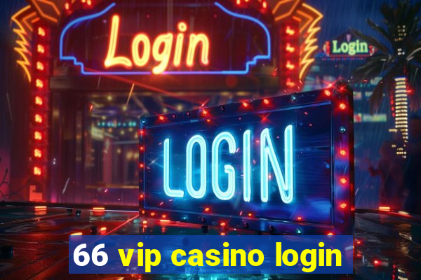 66 vip casino login