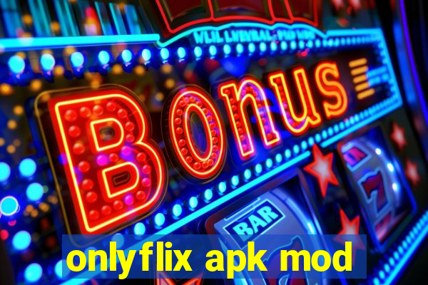 onlyflix apk mod