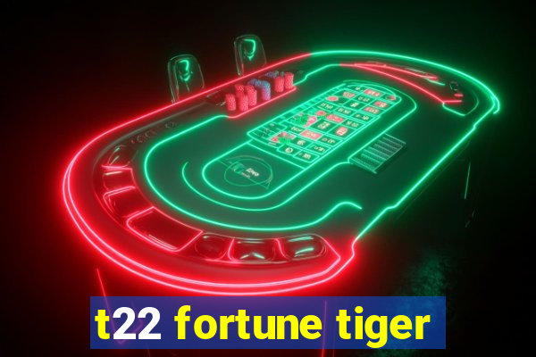 t22 fortune tiger