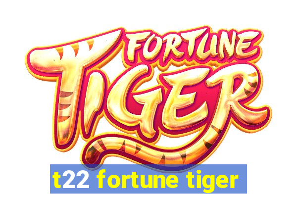 t22 fortune tiger