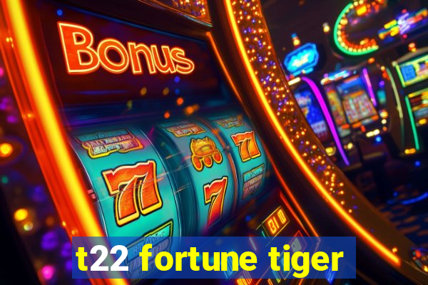 t22 fortune tiger