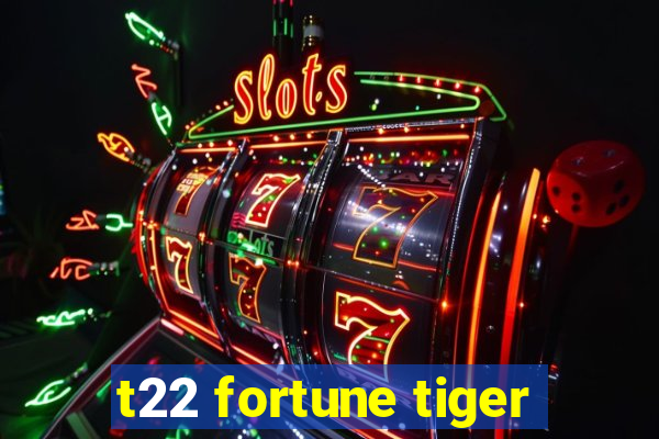 t22 fortune tiger