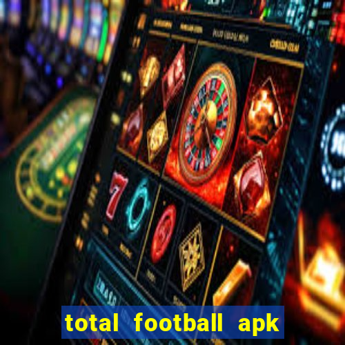 total football apk mod dinheiro infinito