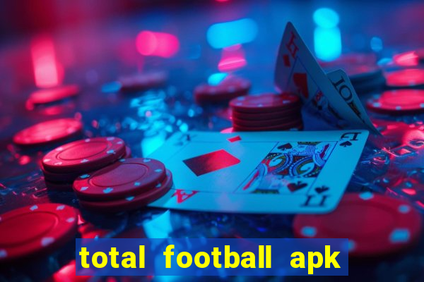 total football apk mod dinheiro infinito