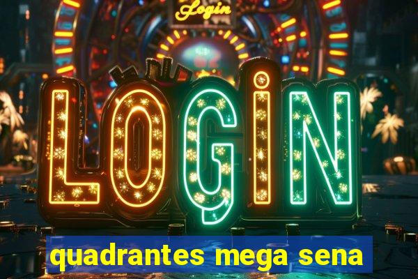 quadrantes mega sena