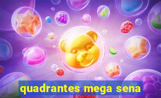 quadrantes mega sena