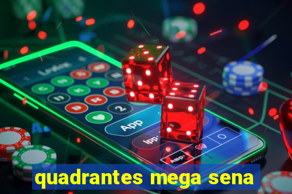 quadrantes mega sena