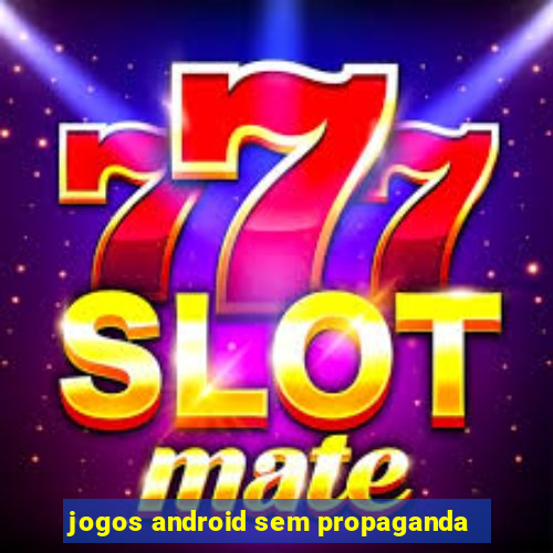 jogos android sem propaganda