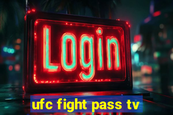 ufc fight pass tv