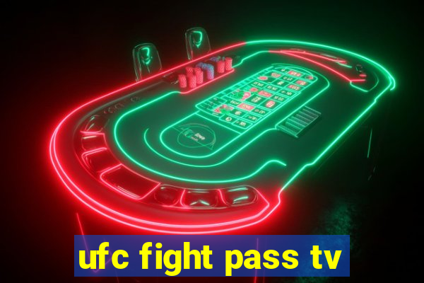 ufc fight pass tv