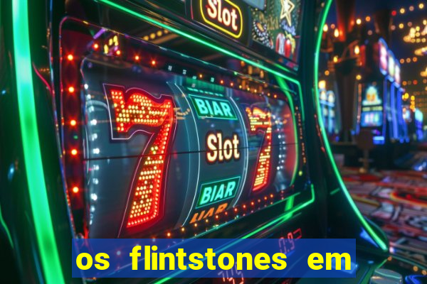 os flintstones em viva rock vegas filme completo dublado