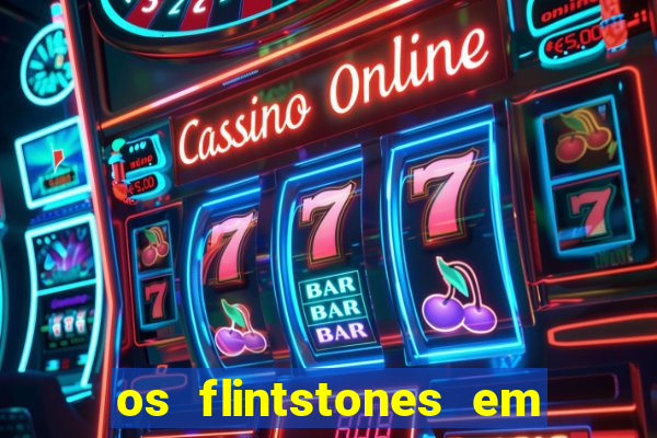 os flintstones em viva rock vegas filme completo dublado