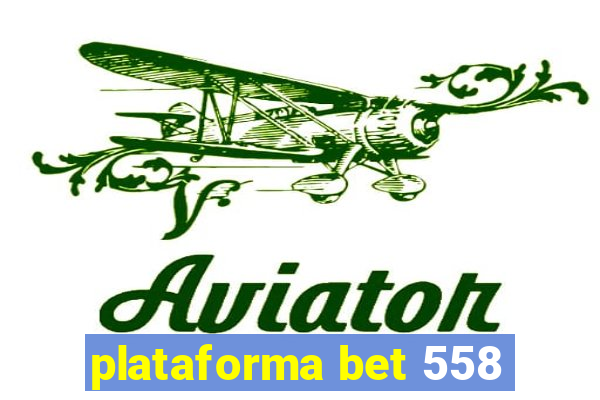 plataforma bet 558