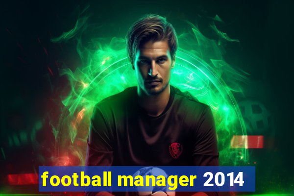 football manager 2014