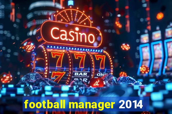 football manager 2014