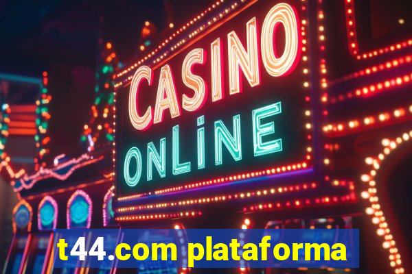 t44.com plataforma