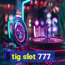 tig slot 777