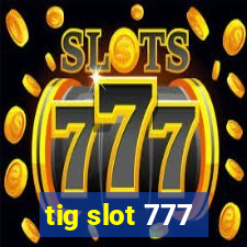 tig slot 777