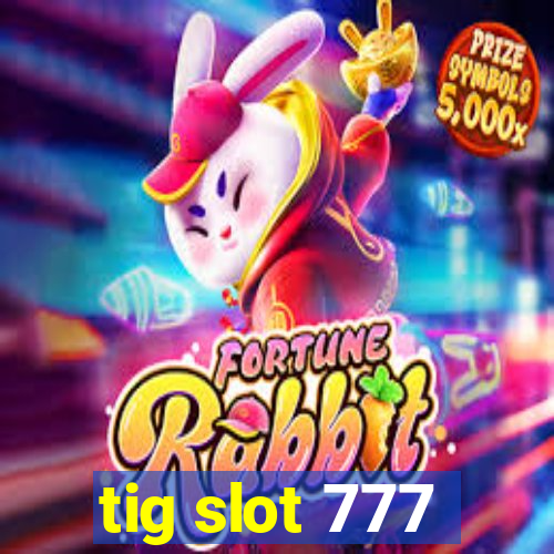 tig slot 777