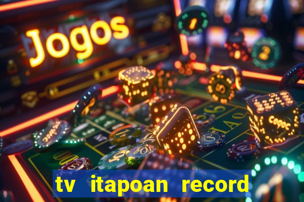 tv itapoan record bahia ao vivo