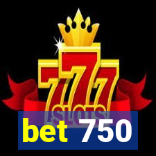 bet 750