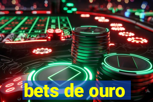 bets de ouro