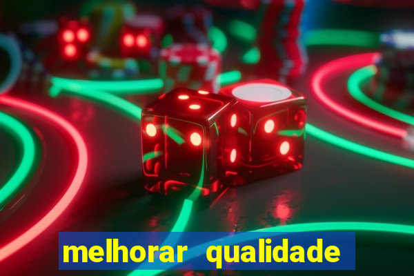 melhorar qualidade da foto ia online