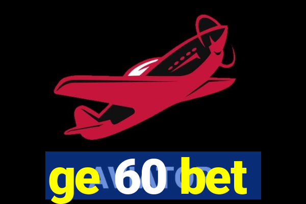 ge 60 bet