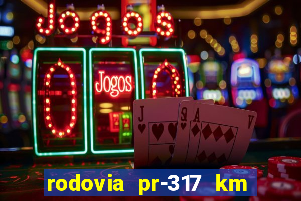 rodovia pr-317 km 155 0m sentido cresc